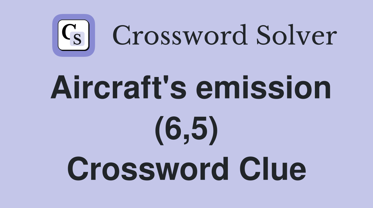 Aircraft's emission (6,5) Crossword Clue Answers Crossword Solver